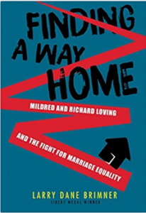 Finding a Way Home Mildred and Richard Loving and the Fight for Marriage Equality