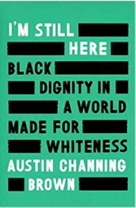 I’m Still Here Black Dignity in a World Made