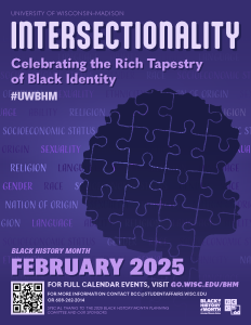 Stylized poster - an individual in silhouette with an afro is made up of puzzle pieces, surrounded by words such as "sexuality", "religion", "gender", "nation of origin." Text along the top reads "Intersectionality - Celebrating the Rich Tapestry of Black Identity" for Black History Month 2025 at UW-Madison.
